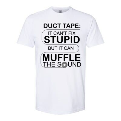 Duck Tape Can't Fix Stupid But Muffle The Sound Softstyle® CVC T-Shirt