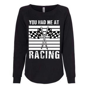 Dirt Track Car Racing Checker Flag You Had Me At Racing Funny Gift Womens California Wash Sweatshirt