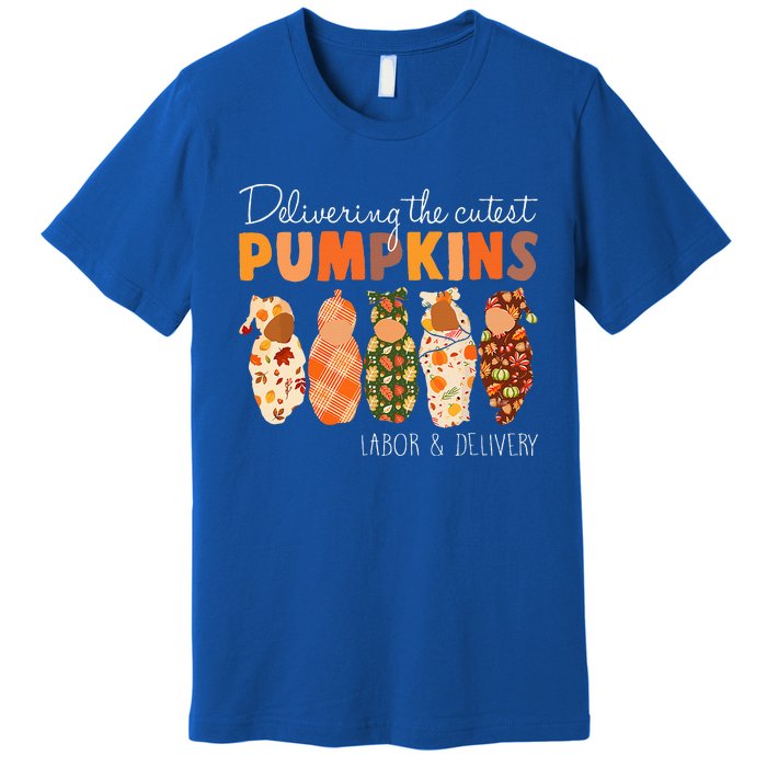 Delivering The Cutest Pumpkins Labor & Delivery Nurse Fall Premium T-Shirt