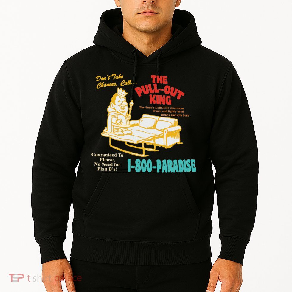 Don’T Take Chance Call…The Pull Out King Funny Quote Hoodie