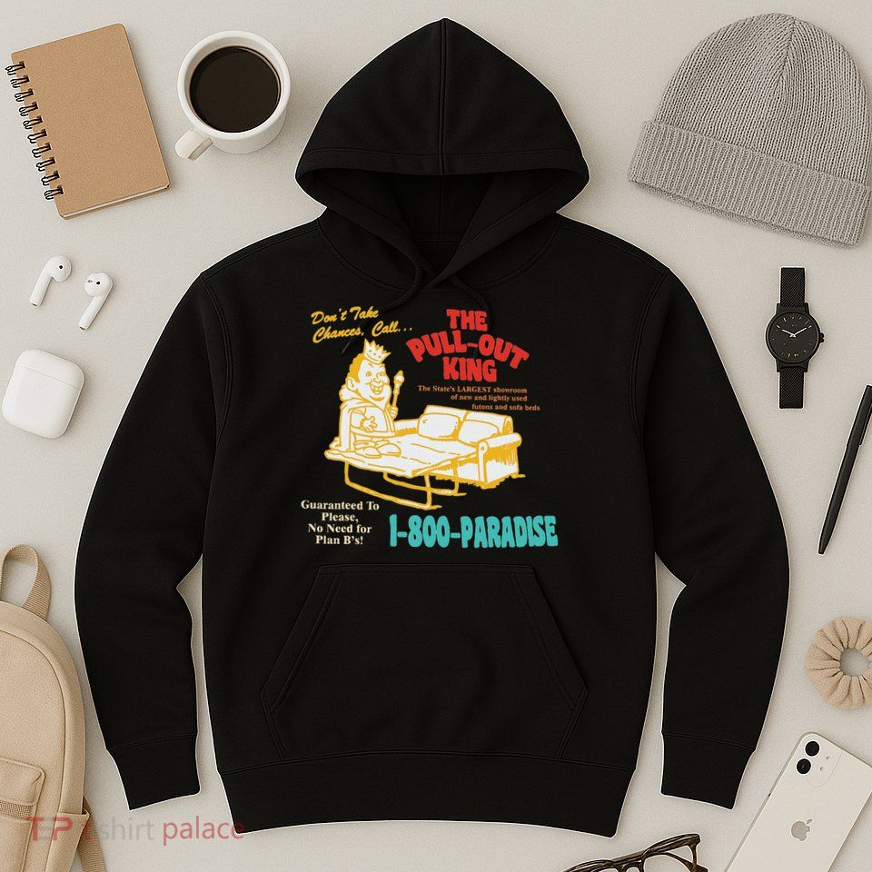 Don’T Take Chance Call…The Pull Out King Funny Quote Hoodie