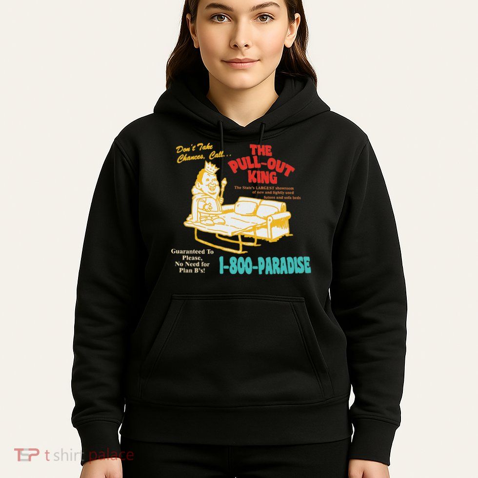 Don’T Take Chance Call…The Pull Out King Funny Quote Hoodie