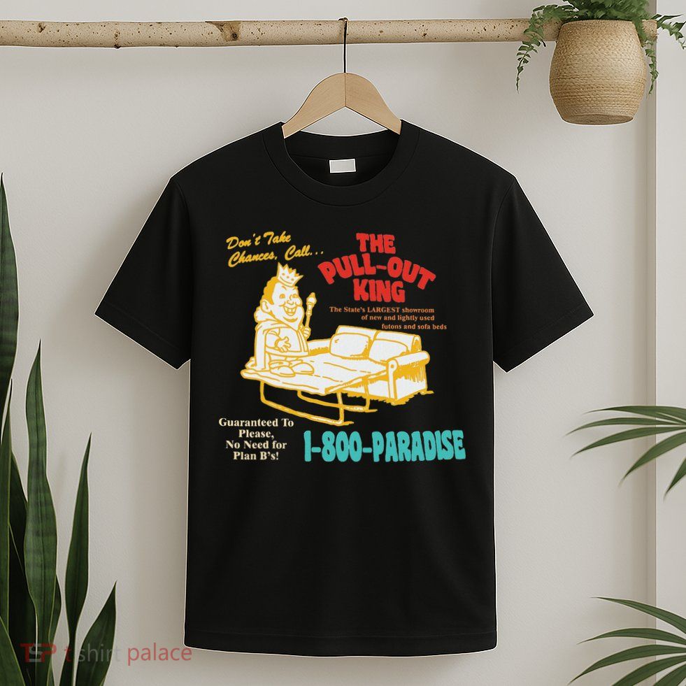 Don’T Take Chance Call…The Pull Out King Funny Quote T-Shirt