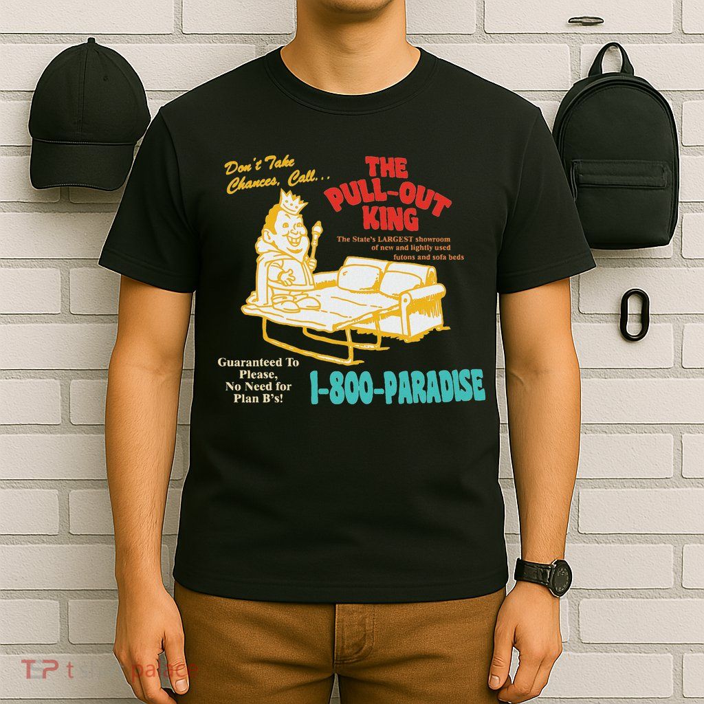 Don’T Take Chance Call…The Pull Out King Funny Quote T-Shirt