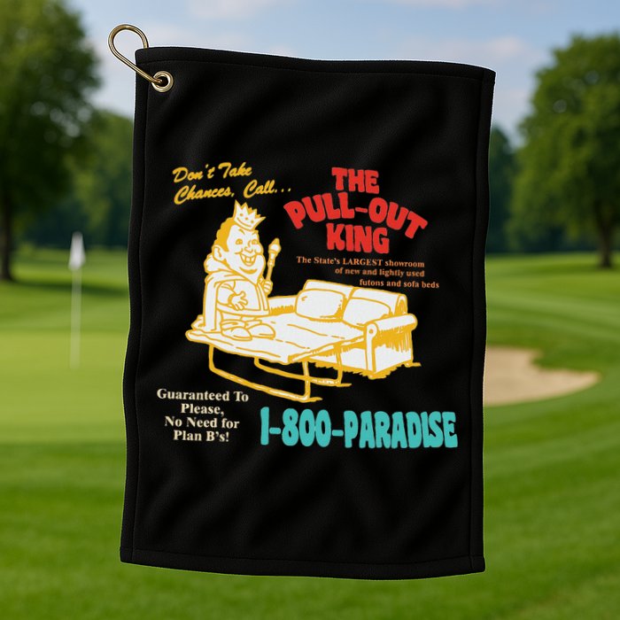 Don’T Take Chance Call…The Pull Out King Funny Quote Golf Towel