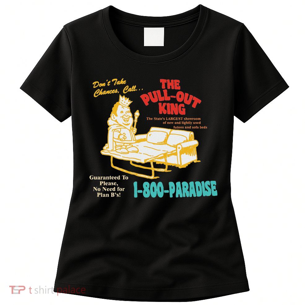 Don’T Take Chance Call…The Pull Out King Funny Quote Womens T-Shirt