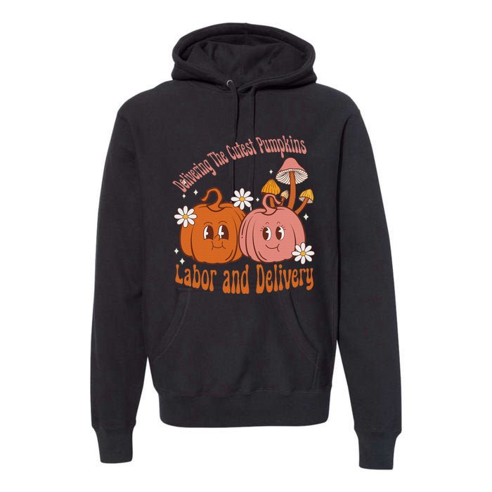 Delivering The Cutest Pumpkins Labor & Delivery Halloween Premium Hoodie