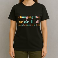 Dyslexia Teacher Changing The World One Phoneme At A Time T-Shirt