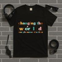 Dyslexia Teacher Changing The World One Phoneme At A Time T-Shirt