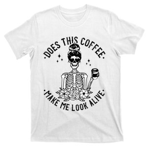 Does This Coffee Make Me Look Alive Caffeine Coffee Skeleton T-Shirt