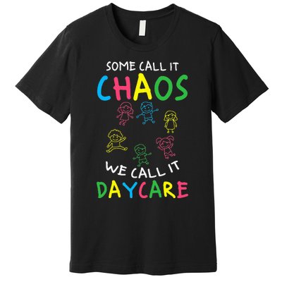 Daycare Teacher Crew Some Call It Chaos We Call It Daycare Premium T-Shirt