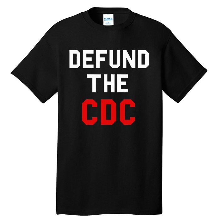 Defund The Cdc Center Of Disease Control Tall T-Shirt