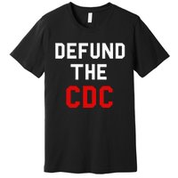 Defund The Cdc Center Of Disease Control Premium T-Shirt