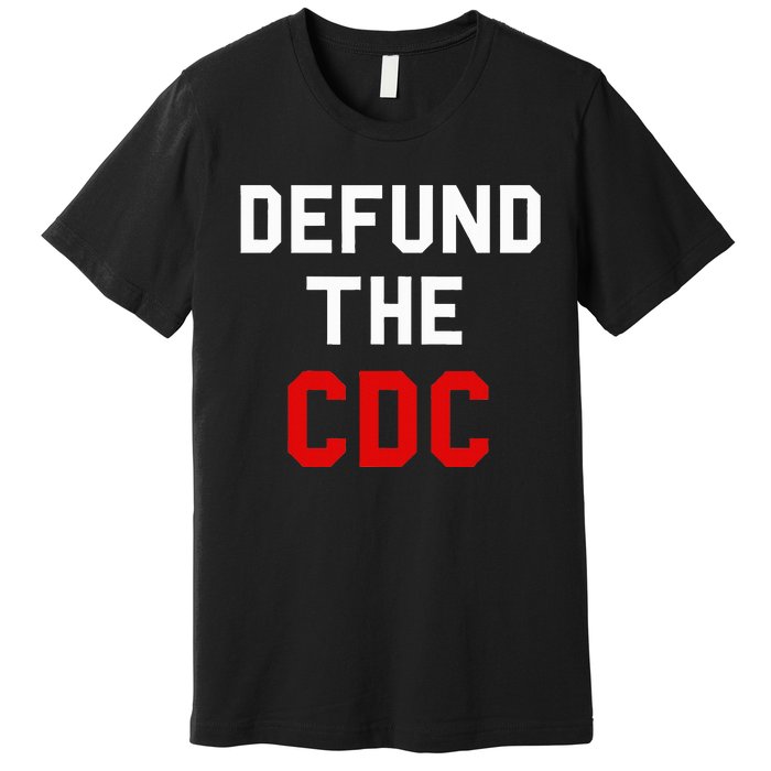 Defund The Cdc Center Of Disease Control Premium T-Shirt