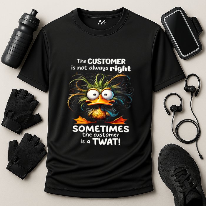 Duck The Customer Is Not Always Right Sometimes The Customer Performance Shirt