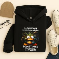 Duck The Customer Is Not Always Right Sometimes The Customer Hoodie