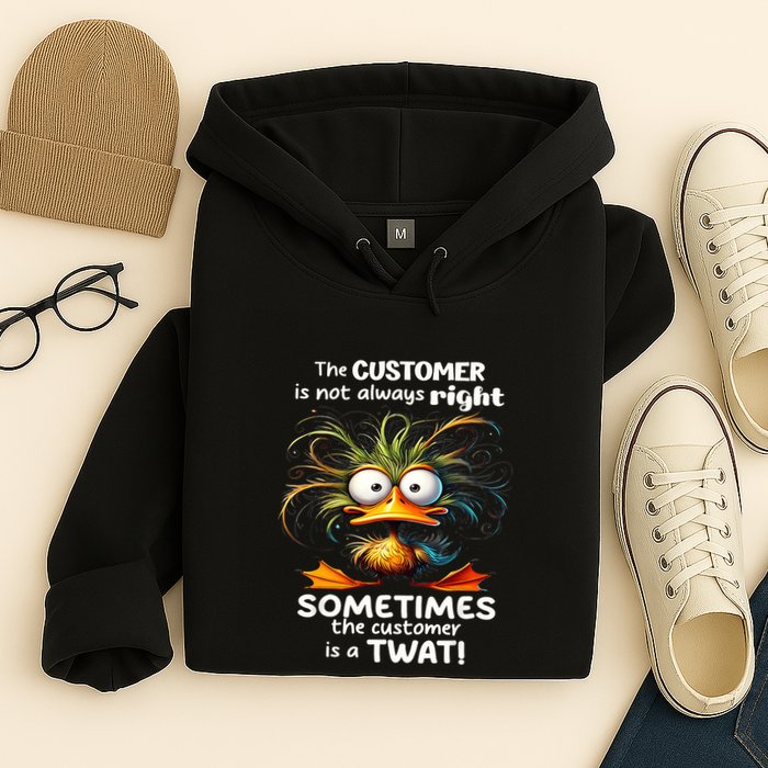 Duck The Customer Is Not Always Right Sometimes The Customer Hoodie