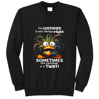 Duck The Customer Is Not Always Right Sometimes The Customer Sweatshirt