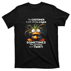 Duck The Customer Is Not Always Right Sometimes The Customer T-Shirt