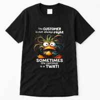 Duck The Customer Is Not Always Right Sometimes The Customer Tall T-Shirt