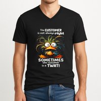 Duck The Customer Is Not Always Right Sometimes The Customer V-Neck T-Shirt