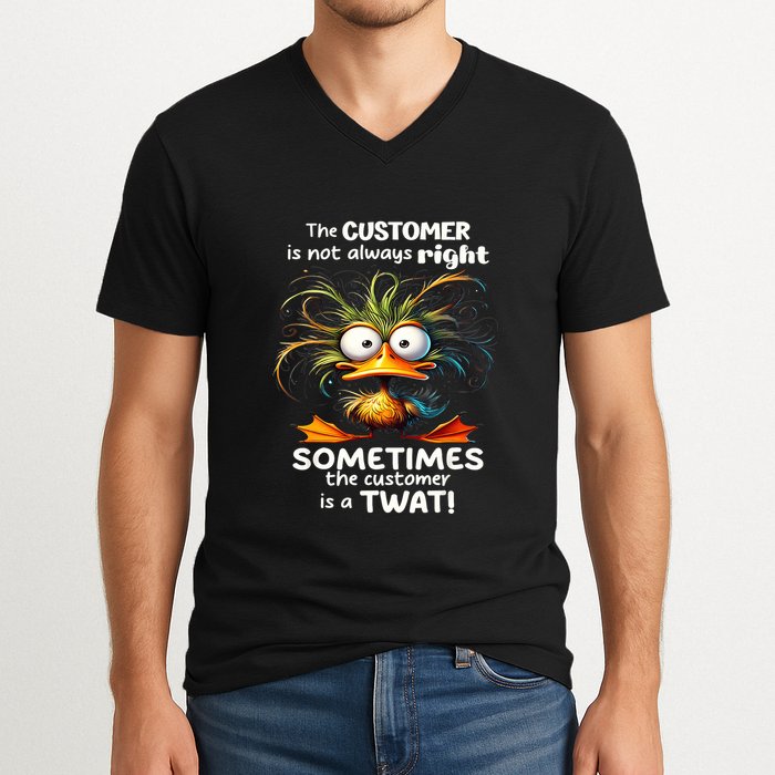 Duck The Customer Is Not Always Right Sometimes The Customer V-Neck T-Shirt