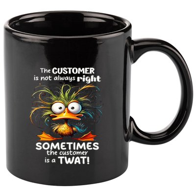 Duck The Customer Is Not Always Right Sometimes The Customer 11oz C Handle Ceramic Mug