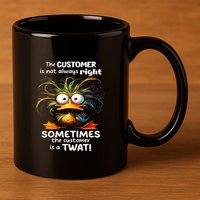 Duck The Customer Is Not Always Right Sometimes The Customer 11oz C Handle Ceramic Mug