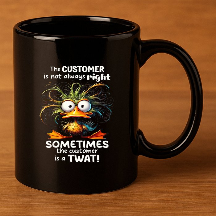Duck The Customer Is Not Always Right Sometimes The Customer 11oz C Handle Ceramic Mug