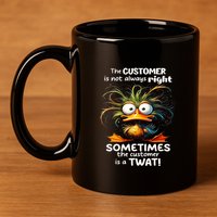 Duck The Customer Is Not Always Right Sometimes The Customer 11oz C Handle Ceramic Mug