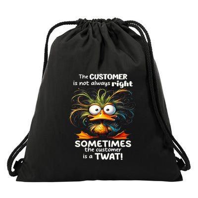 Duck The Customer Is Not Always Right Sometimes The Customer Drawstring Bag