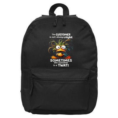 Duck The Customer Is Not Always Right Sometimes The Customer 16 in Basic Backpack