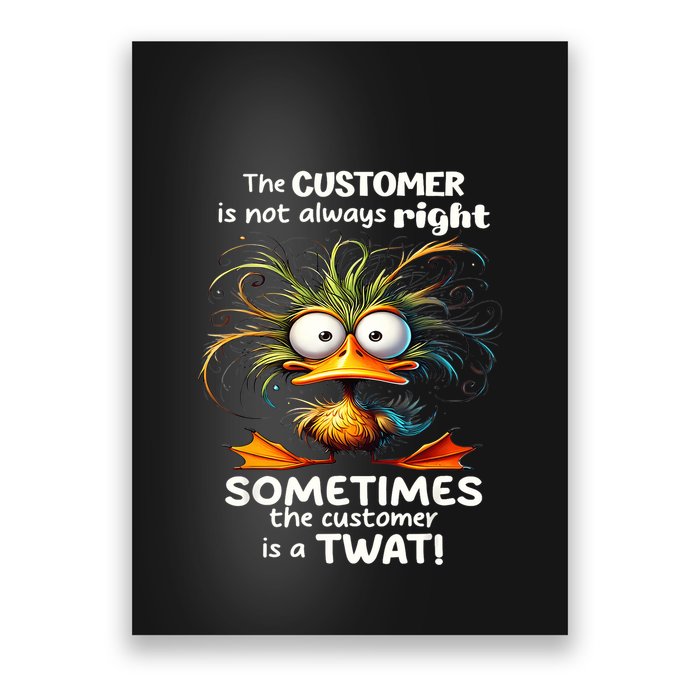 Duck The Customer Is Not Always Right Sometimes The Customer Poster