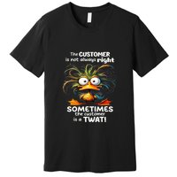 Duck The Customer Is Not Always Right Sometimes The Customer Premium T-Shirt