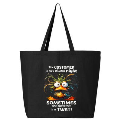 Duck The Customer Is Not Always Right Sometimes The Customer 25L Jumbo Tote