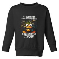 Duck The Customer Is Not Always Right Sometimes The Customer Toddler Sweatshirt