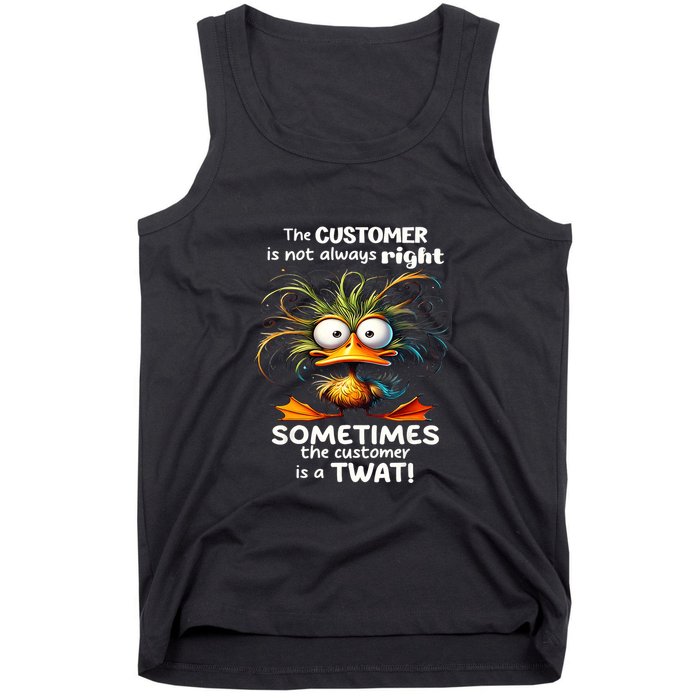 Duck The Customer Is Not Always Right Sometimes The Customer Tank Top