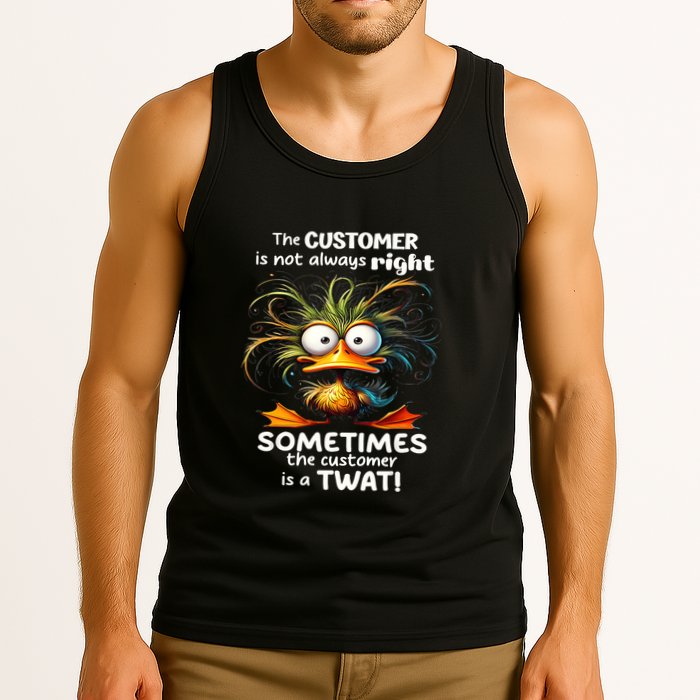 Duck The Customer Is Not Always Right Sometimes The Customer Tank Top