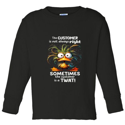 Duck The Customer Is Not Always Right Sometimes The Customer Toddler Long Sleeve Shirt