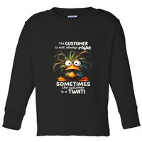Duck The Customer Is Not Always Right Sometimes The Customer Toddler Long Sleeve Shirt