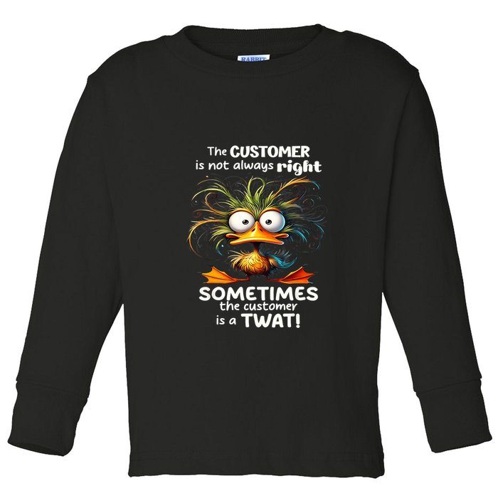 Duck The Customer Is Not Always Right Sometimes The Customer Toddler Long Sleeve Shirt