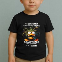 Duck The Customer Is Not Always Right Sometimes The Customer Toddler T-Shirt
