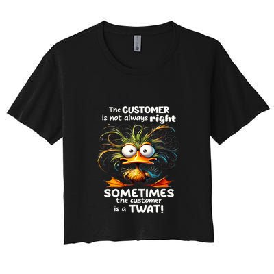 Duck The Customer Is Not Always Right Sometimes The Customer Crop Top