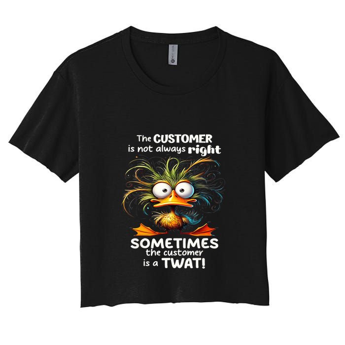 Duck The Customer Is Not Always Right Sometimes The Customer Crop Top