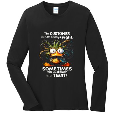 Duck The Customer Is Not Always Right Sometimes The Customer Ladies Long Sleeve Shirt