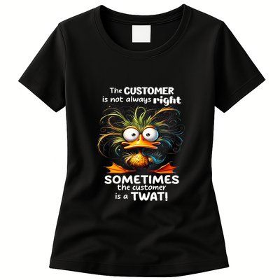 Duck The Customer Is Not Always Right Sometimes The Customer Womens T-Shirt