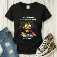 Duck The Customer Is Not Always Right Sometimes The Customer Womens T-Shirt