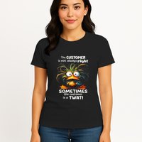 Duck The Customer Is Not Always Right Sometimes The Customer Womens T-Shirt
