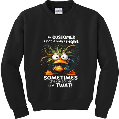 Duck The Customer Is Not Always Right Sometimes The Customer Kids Sweatshirt