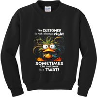 Duck The Customer Is Not Always Right Sometimes The Customer Kids Sweatshirt